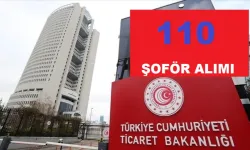 Ticaret Bakanlığı 110 Şoför Alımı için Başvurular Başlıyor