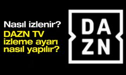 DAZN Tv izleme ayarları, yayın ayarları (2024) nasıl izlenir, nerenin kanalı?