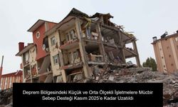 Deprem Bölgesindeki Küçük ve Orta Ölçekli İşletmelere Mücbir Sebep Desteği Kasım 2025’e Kadar Uzatıldı