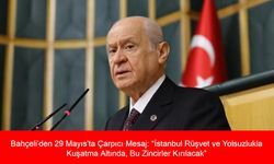 Bahçeli’den 29 Mayıs'ta Çarpıcı Mesaj: “İstanbul Rüşvet ve Yolsuzlukla Kuşatma Altında, Bu Zincirler Kırılacak”