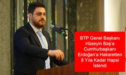 HÜSEYİN BAŞ KİMDİR? BTP Genel Başkanı Hüseyin Baş’a Cumhurbaşkanı Erdoğan’a Hakaretten 8 Yıla Kadar Hapsi İstendi