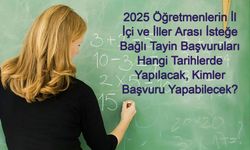 ÖĞRETMEN İL İÇİ VE İLLER ARASI ATAMA HABERLERİ 2025:Öğretmenlerin İl İçi ve İller Arası İsteğe Bağlı Tayin Başvuruları Hangi Tarihlerde Yapılacak, Kimler Başvuru Yapabilecek?