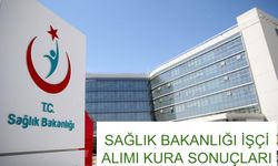 SAĞLIK BAKANLIĞI İŞÇİ ALIMI KURA SONUÇLARI HABERLERİ: 2025 Sağlık Bakanlığı işçi alımı kura çekimi ne zaman, hangi tarihte?