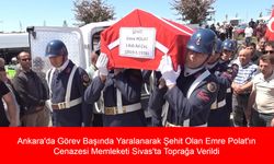 Ankara'da Görev Başında Yaralanarak Şehit Olan Emre Polat'ın Cenazesi Memleketi Sivas'ta Toprağa Verildi