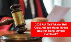 2025 Adli Tatil Takvimi Belli Oldu: Adli Tatil Hangi Tarihte Başlıyor, Hangi Davalar Görülecek?