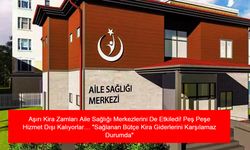 Aşırı Kira Zamları Aile Sağlığı Merkezlerini De Etkiledi! Peş Peşe Hizmet Dışı Kalıyorlar… "Sağlanan Bütçe Kira Giderlerini Karşılamaz Durumda"