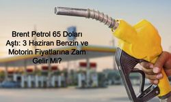 Brent Petrol 65 Doları Aştı: 3 Haziran Benzin ve Motorin Fiyatlarına Zam Gelir Mi? Güncel Akaryakıt Fiyat Listesi Şehir Şehir Açıklandı