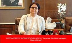 DERYA YANIK’TAN KURBAN BAYRAMI MESAJI: "Bayramlar, Gönüllerin Yaklaştığı Manevi İklimdir"