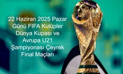 22 Haziran 2025 Pazar Günü FIFA Kulüpler Dünya Kupası ve Avrupa U21 Şampiyonası Çeyrek Final Maçları Saat Kaçta, Hangi Takımlar Arasında ve Hangi Kanalda Yayınlanacak?
