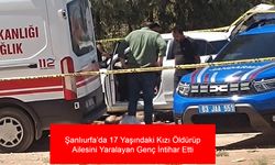 Evlenmelerine İzin Verilmedi, Katliam Yaptı! Şanlıurfa’da 17 Yaşındaki Kızı Öldürüp Ailesini Yaralayan Genç İntihar Etti