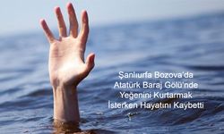 Şanlıurfa Bozova’da Atatürk Baraj Gölü’nde Yeğenini Kurtarmak İsterken Hayatını Kaybetti