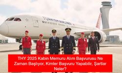 THY KABİN MEMURU ALIMI: THY 2025 Kabin Memuru Alım Başvurusu Ne Zaman Başlıyor, Kimler Başvuru Yapabilir, Şartlar Neler?
