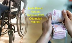 Evde Bakım Yardımı Temmuz 2025 Ödemeleri Yatırıldı: 5,3 Milyar Liralık Destek 536 Bin Vatandaşa Ulaştı