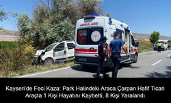 Kayseri’de Feci Kaza: Park Halindeki Araca Çarpan Hafif Ticari Araçta 1 Kişi Hayatını Kaybetti, 8 Kişi Yaralandı
