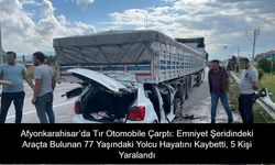 Afyonkarahisar’da Tır Otomobile Çarptı: Emniyet Şeridindeki Araçta Bulunan 77 Yaşındaki Yolcu Hayatını Kaybetti, 5 Kişi Yaralandı