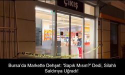 Bursa’da Markette Dehşet: 'Sapık Mısın?' Dedi, Silahlı Saldırıya Uğradı! 14 Yaşındaki Kız Çocuğu da Kurşunlara Hedef Oldu