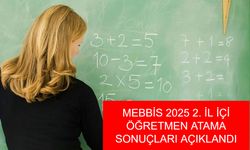 MEBBİS 2025 2. İL İÇİ ÖĞRETMEN ATAMA SONUÇLARI SON DAKİKA: MEB 2025 yılı 2. il içi mazerete bağlı öğretmen atama sonuçları belli oldu