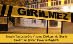 Mersin Tarsus’ta Oto Yıkama Dükkanında Silahlı Saldırı! Ali Çoban Hayatını Kaybetti, Saldırganlar Kaçtı