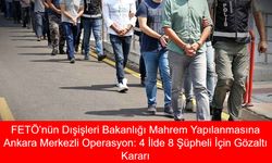 FETÖ’nün Dışişleri Bakanlığı Mahrem Yapılanmasına Ankara Merkezli Operasyon: 4 İlde 8 Şüpheli İçin Gözaltı Kararı
