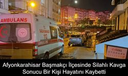 Afyonkarahisar Başmakçı İlçesinde Silahlı Kavga Sonucu Bir Kişi Hayatını Kaybetti