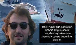 Halit Yukay’dan kahreden haber! 19 gün sonra parçalanmış teknesinin yanında cansız bedenine ulaşıldı
