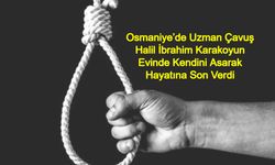 Osmaniye’de Uzman Çavuş Halil İbrahim Karakoyun Evinde Kendini Asarak Hayatına Son Verdi