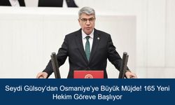 Seydi Gülsoy’dan Osmaniye’ye Büyük Müjde! 165 Yeni Hekim Göreve Başlıyor