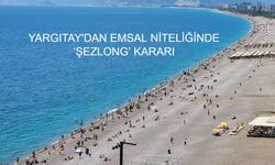 YARGITAY'DAN EMSAL NİTELİĞİNDE ‘ŞEZLONG’ KARARI: Kıyılar Halkın Ortak Malıdır!