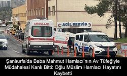 Şanlıurfa'da Baba Mahmut Hamlacı’nın Av Tüfeğiyle Müdahalesi Kanlı Bitti: Oğlu Müslim Hamlacı Hayatını Kaybetti