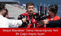 Selçuk Bayraktar: ‘Deniz Havacılığında Yeni Bir Çağın Kapısı Açıldı'