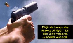 Düğünde havaya ateş felakete dönüştü: 1 kişi öldü, 2 kişi yaralandı, şüpheliler yakalandı