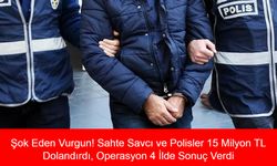 Şok Eden Vurgun! Sahte Savcı ve Polisler 15 Milyon TL Dolandırdı, Operasyon 4 İlde Sonuç Verdi