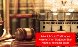 Artık Affı Yok! Trafikte Yol Kesene 3 Yıl, Düğünde Silah Atana 5 Yıl Hapis Yolda