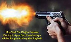Muş Varto’da düğün faciası: 6 yaşındaki Ayşe Demirhan havaya sıkılan kurşunlarla hayatını kaybetti