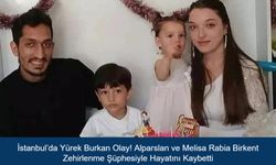İstanbul’da Yürek Burkan Olay! Alparslan ve Melisa Rabia Birkent Zehirlenme Şüphesiyle Hayatını Kaybetti