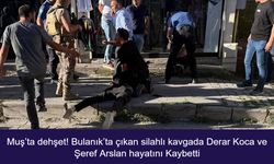 Muş’ta dehşet! Bulanık’ta çıkan silahlı kavgada Derar Koca ve Şeref Arslan hayatını Kaybetti