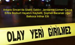 Ankara Sincan’da Silahlı Saldırı: Jandarma Uzman Çavuş Emre Bozkurt Hayatını Kaybetti, Şüpheli Bacanak Uğur Balkoca İntihar Etti