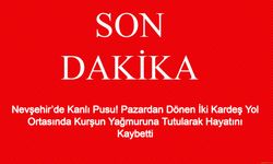 Nevşehir’de Kanlı Pusu! Pazardan Dönen İki Kardeş Yol Ortasında Kurşun Yağmuruna Tutularak Hayatını Kaybetti