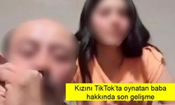 Kızını TikTok’ta oynatan baba hakkında son gelişme