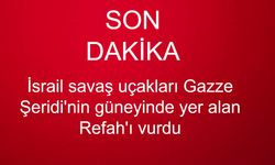 SON DAKİKA... İsrail savaş uçakları Gazze Şeridi'nin güneyinde yer alan Refah'ı vurdu