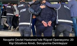 Nevşehir Devlet Hastanesi’nde Rüşvet Operasyonu: 20 Kişi Gözaltına Alındı, Soruşturma Derinleşiyor