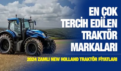 2024 ZAMLI New Holland traktör fiyatları ne kadar, en çok tercih edilen Traktör markaları