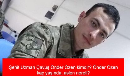 Şehit Uzman Çavuş Önder Özen kimdir? Önder Özen kaç yaşında, aslen nereli? Önder Özen nerede şehit oldu?