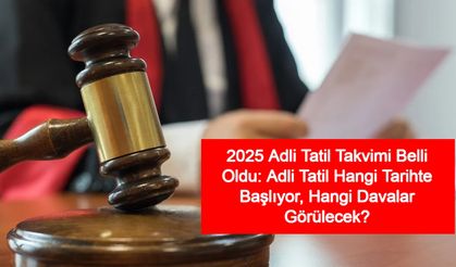2025 Adli Tatil Takvimi Belli Oldu: Adli Tatil Hangi Tarihte Başlıyor, Hangi Davalar Görülecek?