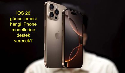 iOS 26 güncellemesi hangi iPhone modellerine destek verecek, özellikle iPhone 13 ve öncesi modeller için güncelleme desteği nasıl olacak ve hangi modeller güncellemeyi alamayacak?