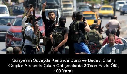 Suriye’nin Süveyda Kentinde Dürzi ve Bedevi Silahlı Gruplar Arasında Çıkan Çatışmalarda 30'dan Fazla Ölü, 100 Yaralı