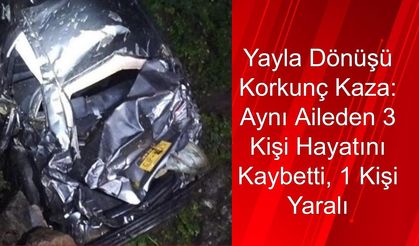 Yayla Dönüşü Korkunç Kaza: Aynı Aileden 3 Kişi Hayatını Kaybetti, 1 Kişi Yaralı