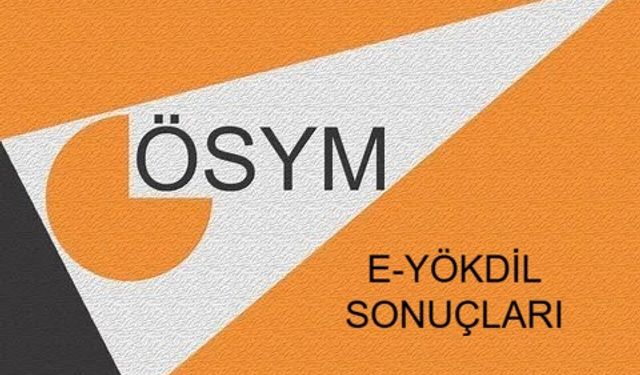 E-YÖKDİL SONUÇLARI AÇIKLANDI MI? E-YÖKDİL Sonuçları Ne Zaman Açıklanacak? 2025 ÖSYM Elektronik YÖKDİL Sorgulama Ekranı ve Son Gelişmeler