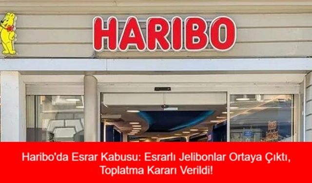 Haribo'da Esrar Kabusu: Esrarlı Jelibonlar Ortaya Çıktı, Toplatma Kararı Verildi! Türkiye'deki Tüketiciler Endişeli