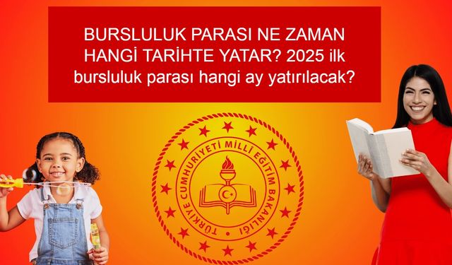 BURSLULUK PARASI NE ZAMAN HANGİ TARİHTE YATAR? 2025 ilk bursluluk parası hangi ay yatırılacak? İOKBS bursluluk parası ödeme takvimi